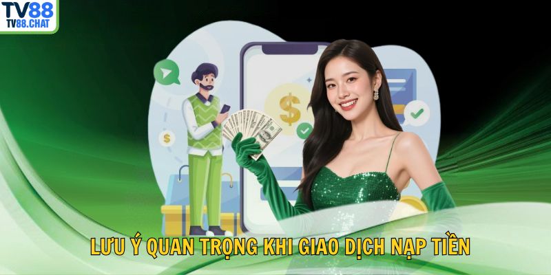 ⚠️ Lưu ý quan trọng khi giao dịch nạp tiền