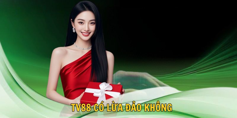 🔍 TV88 Có Lừa Đảo Không? Giải Mã Sự Thật Góc Nhìn Thực Tế